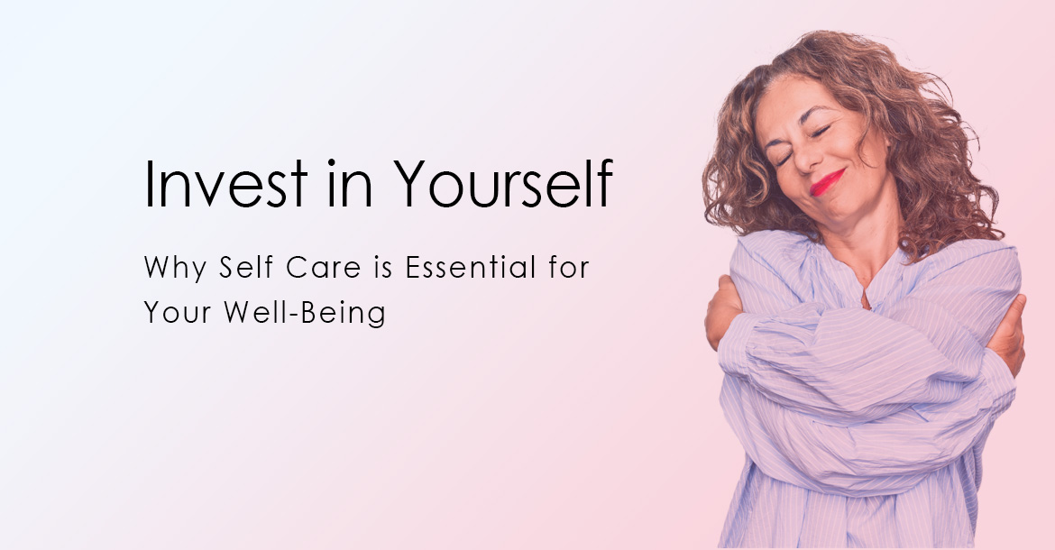 Invest in Yourself Why Self Care is Essential for Your Well-Being