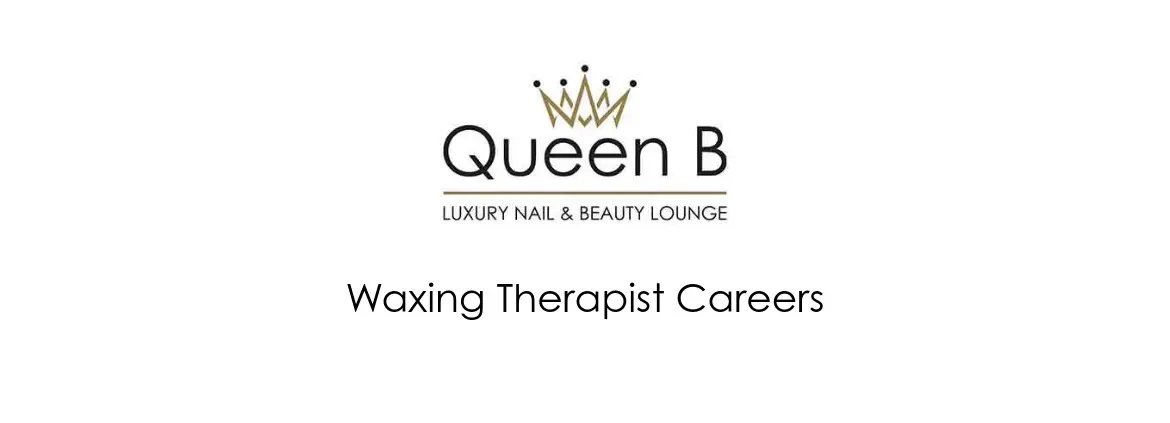 Wax Therapist job in South Croydon at Queen B Luxury Nail and Beauty Lounge